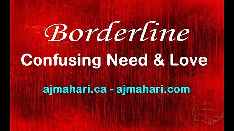 Borderlines Confuse Need & Love
