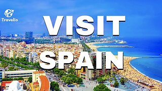 Best Places in SPAIN 2023 Travel Guide