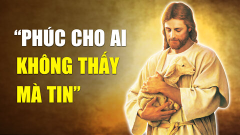 Vì sao Chúa Jesus nói: Phúc cho ai không thấy mà tin | Tinh Hoa TV