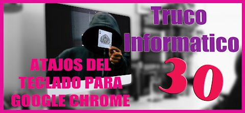 Truco Informático 30 12 Atajos del teclado para mejorar nuestra interacción con Google Chrome