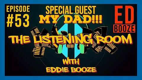 The Listening Room with Eddie Booze - #53 (Special Guest - Ed Booze - My Dad!!!)