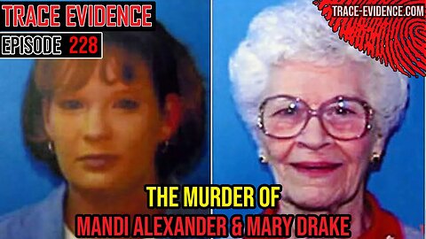 228 - The Murder of Mandi Alexander & Mary Drake