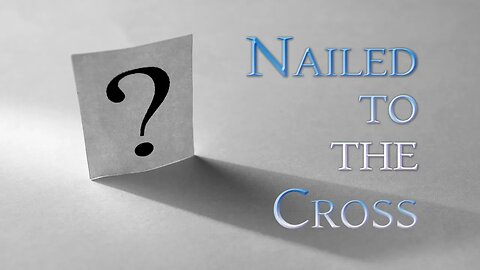 Nailed to the Cross? (Edited - Message Only Version)