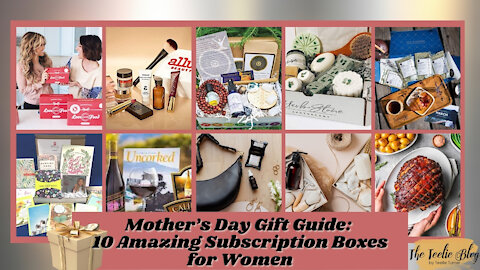 Teelie Turner | Mother’s Day Gift Guide: 10 Amazing Subscription Boxes for Women