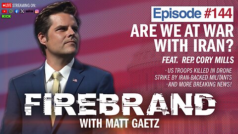 Episode 144 LIVE: Are We At War With Iran? (feat. Rep. Cory Mills) – Firebrand with Matt Gaetz