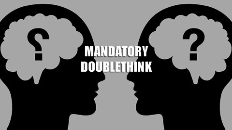 Mandatory Doublethink