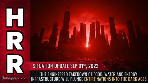 Situation Update, 9/1/22 - The engineered TAKEDOWN of food, water and energy infrastructure...