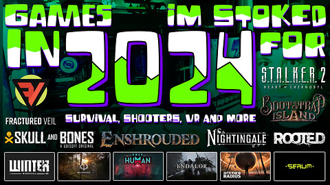 Games I'm STOKED For In 2024!