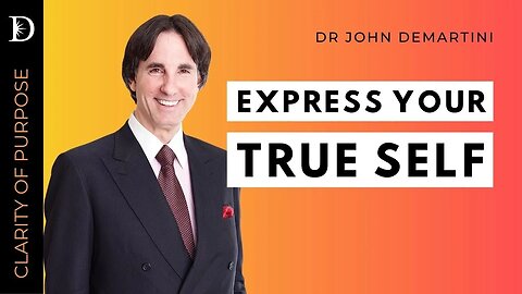 Expressing Your Authentic Self | Dr John Demartini