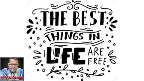 Wisdom for Life - "The Best Things in Life are Free"