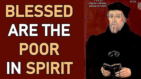 Blessed are the Poor in Spirit - Hugh Latimer Sermon (Matthew 5:1-3)