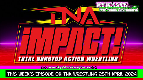 This Week’s Episode of TNA Wrestling 25th April 2024