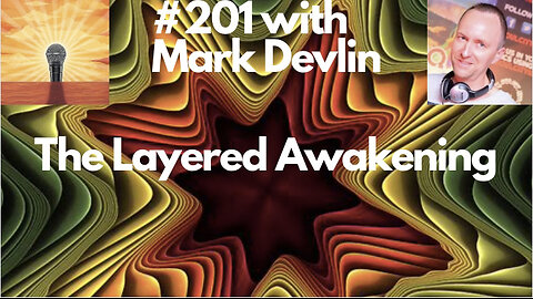 #201 Mark Devlin || The Layered Awakening