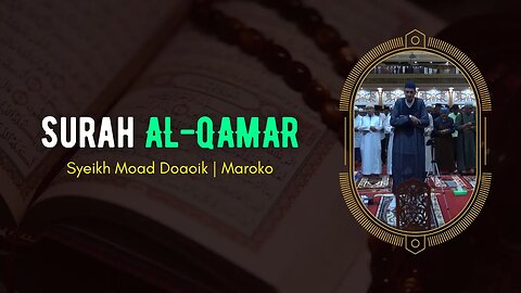 BACAAN AYAT SUCI AL-QURAN SURAH AL-QAMAR SYEIKH MOAD DOAOIK MAROKO