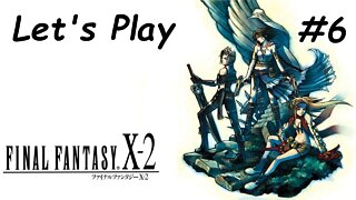 Let's Play | Final Fantasy X-2 - Part 6