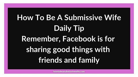 Remember, Facebook is for sharing good things with friends and family