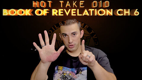 TTTV Hot Take - 010 - The Book of Revelation - Chapter 6