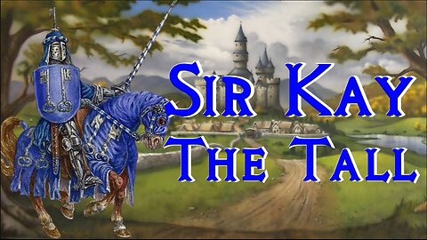 Sir Kay the Tall, King Arthur's Seneschal - Arthurian Legend