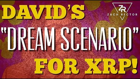 David's "Dream Scenario" For XRP!