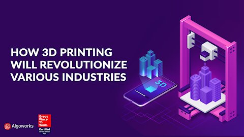 How 3D Printing Will Revolutionize Various Industries | Algoworks