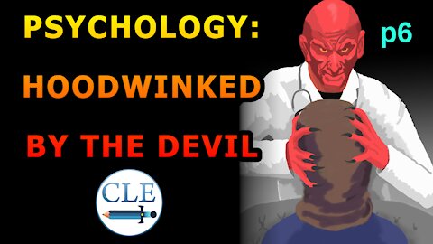 Psychology: Hoodwinked by the Devil p6 | 6-13-21 [creationliberty.com]