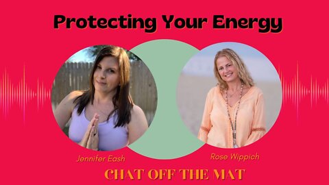 Chat Off The Mat S2 E14: Protecting Your Energy