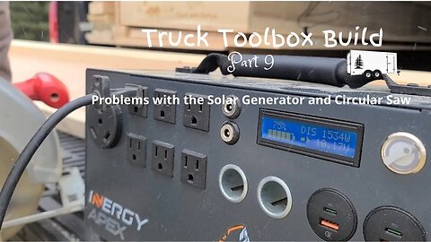 DIY Truck Toolbox Storage! (Part 9) - Problems with Solar Generator & Saw!