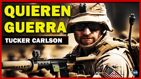 Tucker Carlson ESPAÑOL - Quieren Guerra