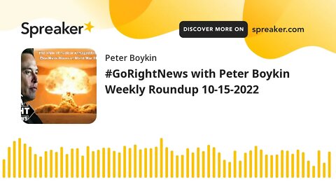 #GoRightNews with Peter Boykin Weekly Roundup 10-15-2022