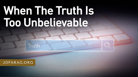 When The Truth Is Too Unbelievable - Prophecy Update 02/25/24 - J.D. Farag