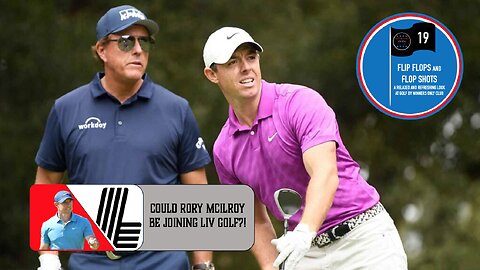 Could Rory McIlroy Join LIV Golf? | Flip Flops and Flop Shots