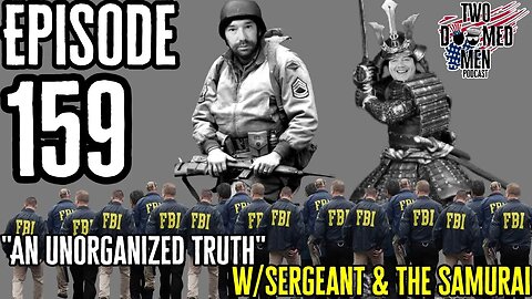 Episode 159 "An Unorganized Truth" w/Sergeant & The Samurai