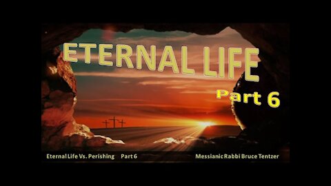 Eternal Life Part 6