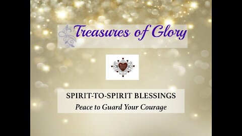 Peace to Guard Your Courage - Spirit-to-Spirit Blessings