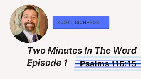 Two Minutes In The Word - Episode 1 - Psalms 116:15