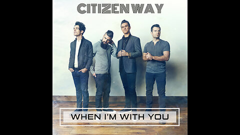 Citizen Way - When I'm With You