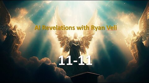 11:11 AI REVELATIONS with Ryan Veli