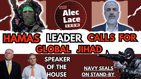 Hamas Leader Calls For Global Jihad | Navy SEALs on Standby | Scalise vs Jordan | The Alec Lace Show