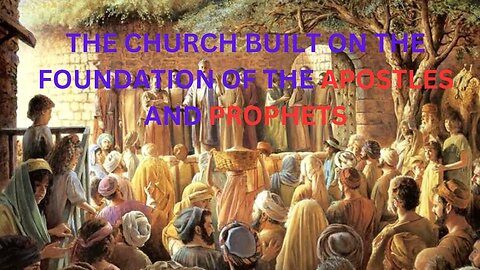 THE CHURCH BUILT ON THE FOUNDATION OF THE APOSTLES AND PROPHETS EPHESIANS 2:20