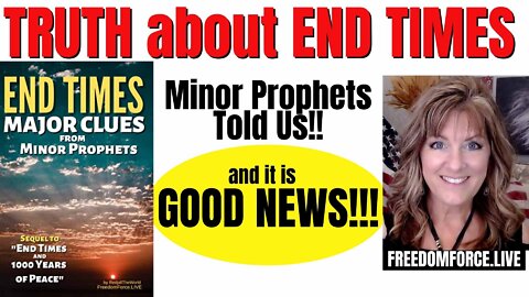 05-08-22   Truth about End Times - Minor Prophets Told us GOOD NEWS!