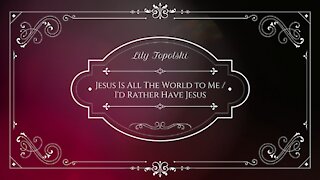 Lily Topolski - Jesus Is All the World to Me / I'd Rather Have Jesus (Official Music Video)