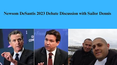 Newsom DeSantis 2023 Debate Discussion with Sailor Dennis Option 2 Thumbnail