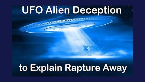 UFO Alien Deception - How Satan Explains Away the Rapture - Barry Scarbrough [mirrored]