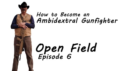 Episode 6 Open Field - How to Become an Ambidextral Gunfighter