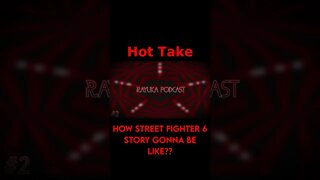 Rayuka Podcast: Hot Take - How Street Fighter 6 Story Gonna Be Like?? #Shorts