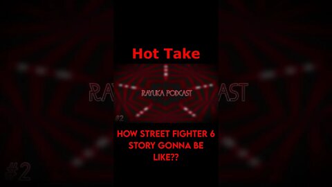 Rayuka Podcast: Hot Take - How Street Fighter 6 Story Gonna Be Like?? #Shorts