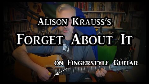 Alison Krauss's "Forget About It" on Fingerstyle Guitar