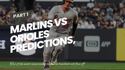 Marlins vs Orioles Predictions, Picks, Odds: O's Lineup Will Be All Over Alcantara