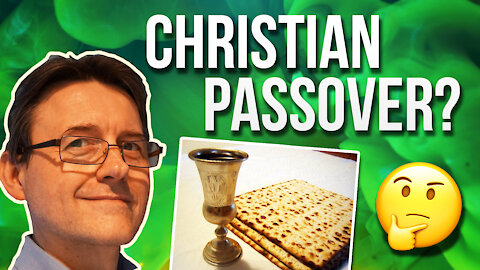Did Early Christians Celebrate Passover? Should They Celebrate It Today?