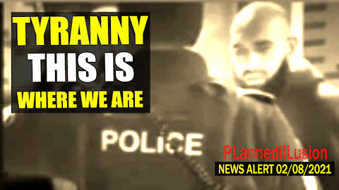 PLANNEDILLUSION NEWS ALERT - TYRANNY IS WHERE WE ARE - 02082021